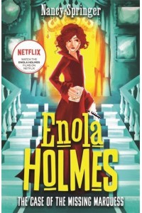 The Case of the Missing Marquess - The Enola Holmes Mysteries