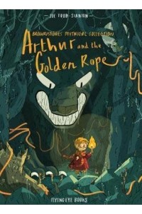 Arthur and the Golden Rope - Brownstone's Mythical Collection