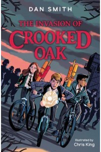 The Invasion of Crooked Oak - The Crooked Oak Mysteries