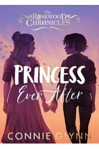 Princess Ever After - The Rosewood Chronicles