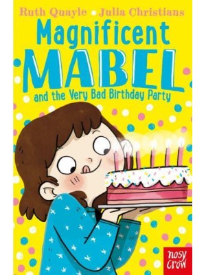 Magnificent Mabel and the Very Bad Birthday Party - Magnificent Mabel