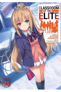 Classroom of the Elite. 7.5 - Classroom of the Elite (Light Novel)