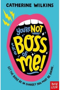 You're Not the Boss of Me! - Catherine Wilkins