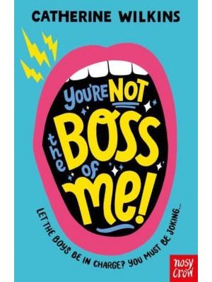 You're Not the Boss of Me! - Catherine Wilkins