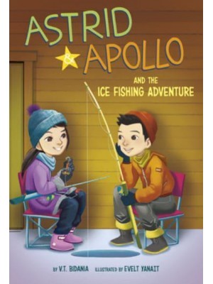 Astrid and Apollo and the Ice Fishing Adventure - Astrid and Apollo