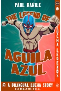 The Legend of Aguila Azul Lucha Legends No.1, a Dual Language Chapter Book