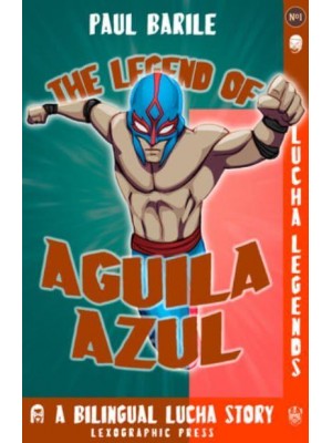 The Legend of Aguila Azul Lucha Legends No.1, a Dual Language Chapter Book