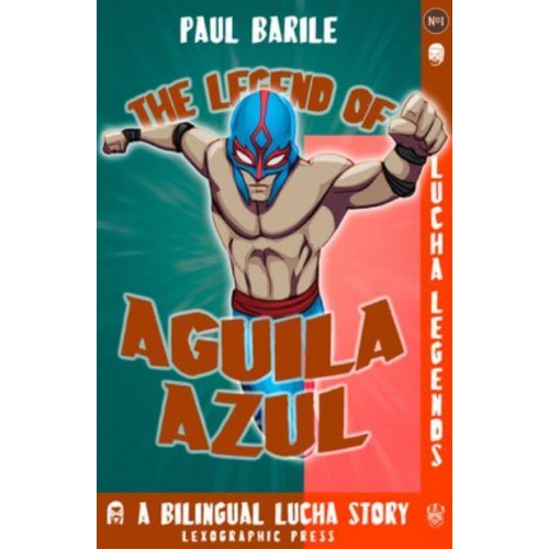 The Legend of Aguila Azul Lucha Legends No.1, a Dual Language Chapter Book