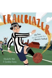 Trailblazer Lily Parr, the Unstoppable Star of Women's Football