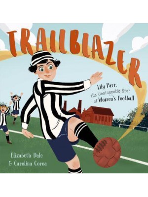 Trailblazer Lily Parr, the Unstoppable Star of Women's Football