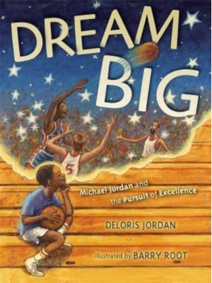 Dream Big Michael Jordan and the Pursuit of Excellence