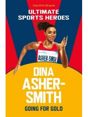 Dina Asher-Smith - Ultimate Sports Heroes. Going for Gold
