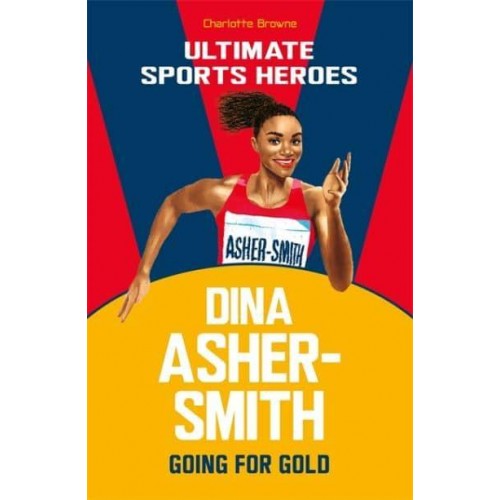 Dina Asher-Smith - Ultimate Sports Heroes. Going for Gold