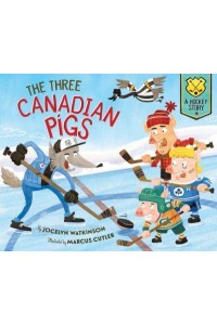 The Three Canadian Pigs A Hockey Story