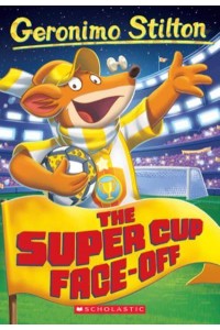 The Super Cup Face-Off (Geronimo Stilton #81) - Geronimo Stilton