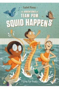 Squid Happens - The Adventures of Team Pom