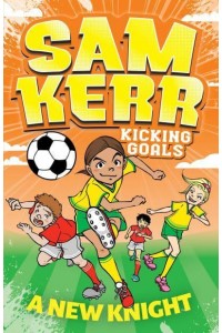 A New Knight - Sam Kerr, Kicking Goals