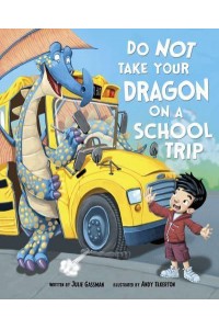 Do Not Take Your Dragon on a School Trip - Do Not Take Your Dragon...