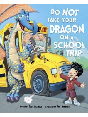 Do Not Take Your Dragon on a School Trip - Do Not Take Your Dragon...