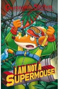 I Am Not a Supermouse! - Geronimo Stilton