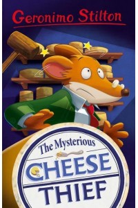 The Mysterious Cheese Thief - Geronimo Stilton
