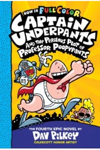 Captain Underpants and the Perilous Plot of Professor Poopypants The Fourth Epic Novel