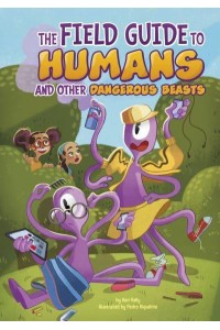 The Field Guide to Humans and Other Dangerous Beasts - Side-Splitting Stories