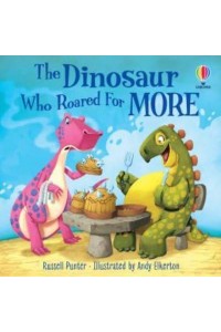 The Dinosaur Who Roared for More - Usborne Picture Books