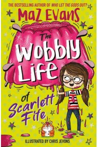 The Wobbly Life of Scarlett Fife - The Exploding Life of Scarlett Fife