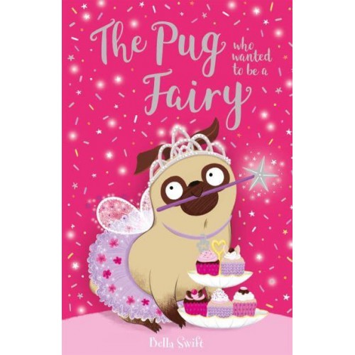 The Pug Who Wanted to Be a Fairy - The Pug Who Wanted To...