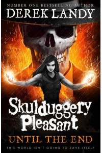 Until the End - The Skulduggery Pleasant Series