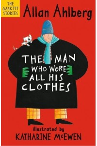 The Man Who Wore All His Clothes - The Gaskitt Stories