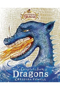 The Incomplete Book of Dragons (A Guide to Dragon Species) - How to Train Your Dragon