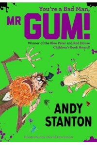 You're a Bad Man, Mr Gum!