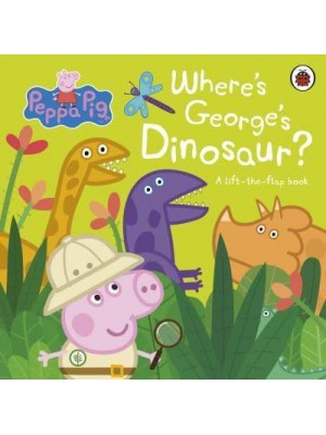 Where's George's Dinosaur A Lift the Flap Book - Peppa Pig