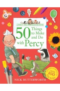 50 Things to Make and Do With Percy - Percy the Park Keeper
