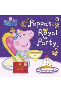 Peppa's Royal Party - Peppa Pig
