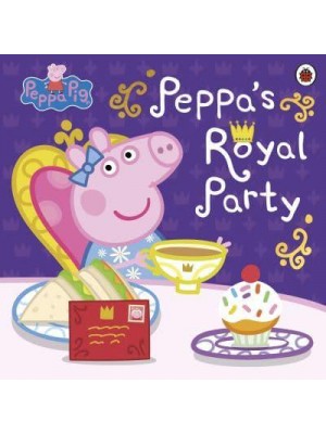 Peppa's Royal Party - Peppa Pig