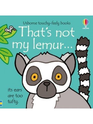 That's Not My Lemur... Its Ears Are Too Tufty - Usborne Touchy-Feely Books