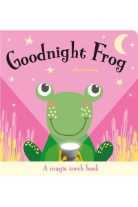 Goodnight Frog A Magic Torch Book