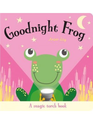 Goodnight Frog A Magic Torch Book