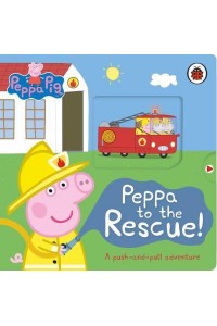 Peppa to the Rescue! A Push-and-Pull Adventure - Peppa Pig