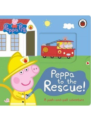 Peppa to the Rescue! A Push-and-Pull Adventure - Peppa Pig