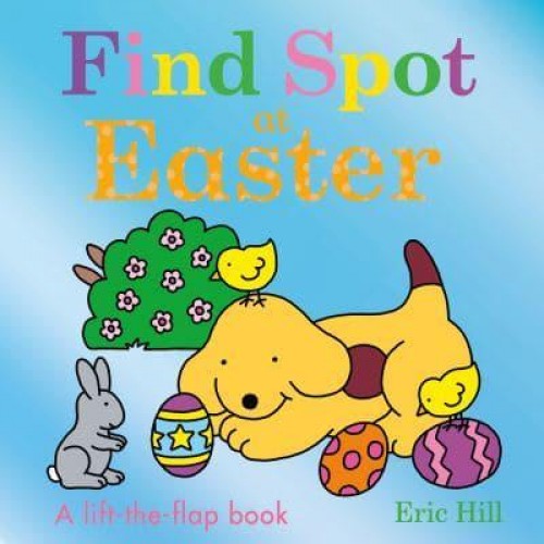 Find Spot at Easter A Lift-the-Flap Book