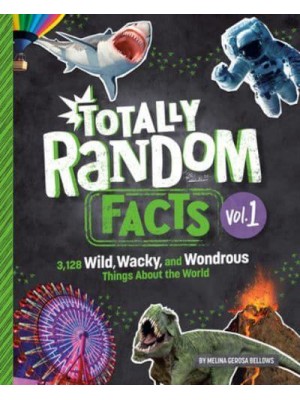 Totally Random Facts Volume 1 3,128 Wild, Wacky, and Wondrous Things About the World -  Totally Random Facts (#1)