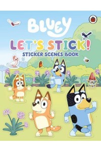 Bluey: Let's Stick! Sticker Scenes Book - Bluey