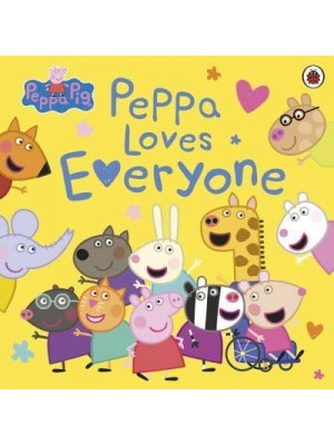 Peppa Loves Everyone - Peppa Pig