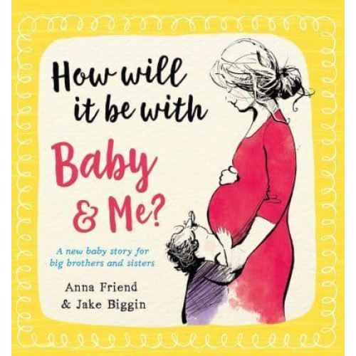 How Will It Be With Baby & Me? A New Baby Story for Big Brothers and Sisters - Big Little Hearts