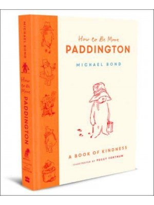How to Be More Paddington A Book of Kindness