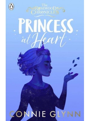 Princess at Heart - The Rosewood Chronicles